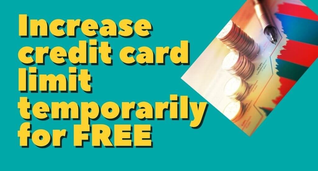 Increase credit card limit temporarily for FREE