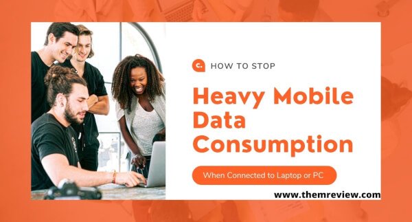 How To Stop Heavy Mobile Data Consumption When Connected To Laptop